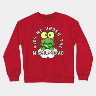 Kiss me under the missile toad (Christmas mistletoe) Crewneck Sweatshirt